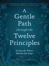 Imagen de portada para A Gentle Path through the Twelve Principles: Living the Values Behind the Steps